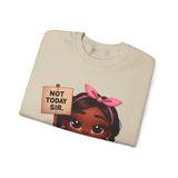 "Not Today, Sir” Sweatshirt