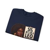 ♌️ LEO — “SIS, ACT LIKE A LEO” Sweatshirt