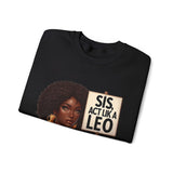 ♌️ LEO — “SIS, ACT LIKE A LEO” Sweatshirt