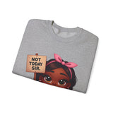 "Not Today, Sir” Sweatshirt