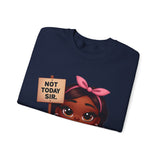 "Not Today, Sir” Sweatshirt